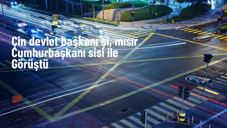 Çin Devlet Başkanı Şi Cinping, Mısır Cumhurbaşkanı Sisi ile bir araya geldi