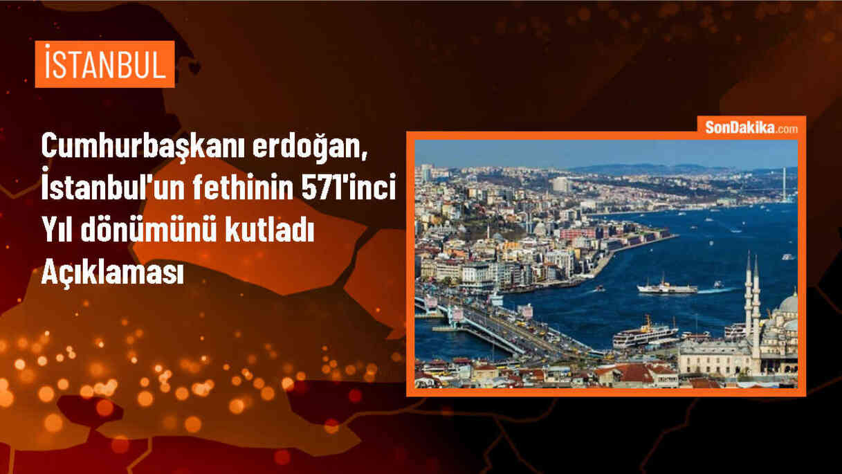 Cumhurbaşkanı Erdoğan, İstanbul\'un fethinin 571. yıl dönümünü kutladı
