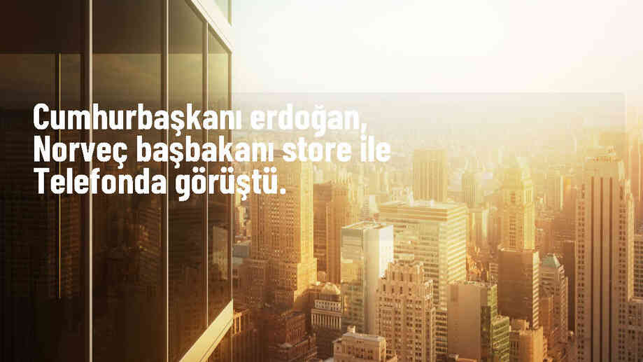 Cumhurbaşkanı Erdoğan, Norveç Başbakanı Store ile telefonda görüştü
