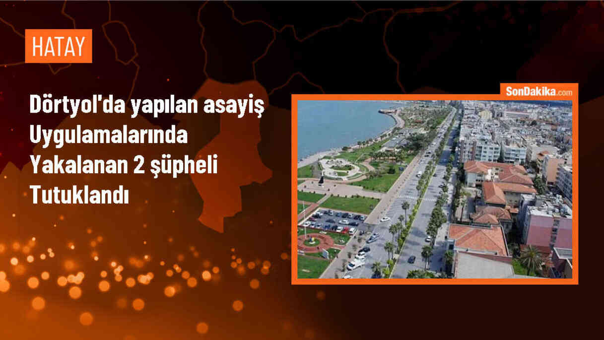 Dörtyol\'da Asayiş Uygulamasında 2 Şüpheli Tutuklandı