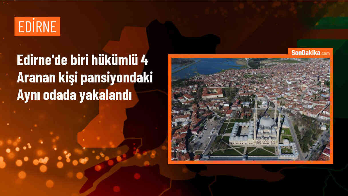 Edirne\'de FETÖ hükümlüsü ve suçlular yakalandı