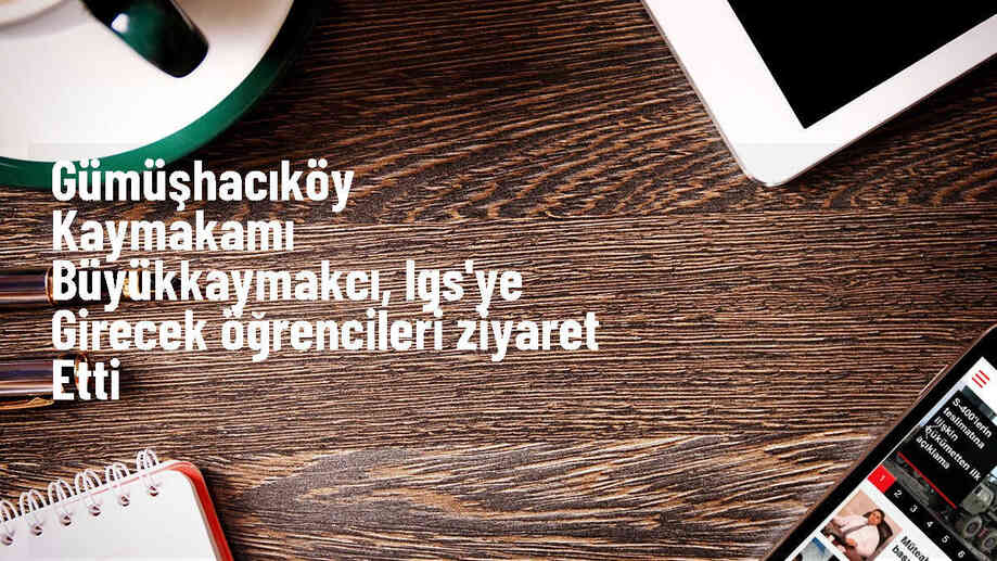 Gümüşhacıköy Kaymakamı LGS sınavına girecek öğrencilere moral verdi