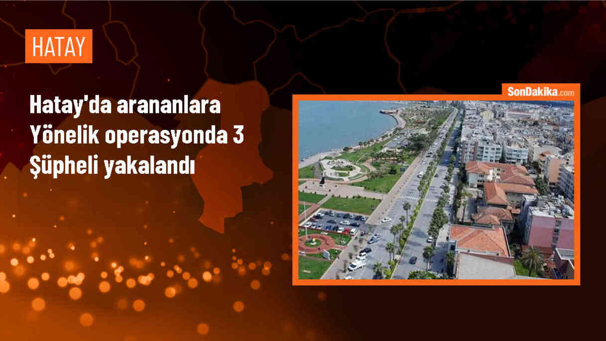 İskenderun\'da yapılan operasyonda 3 şüpheli gözaltına alındı