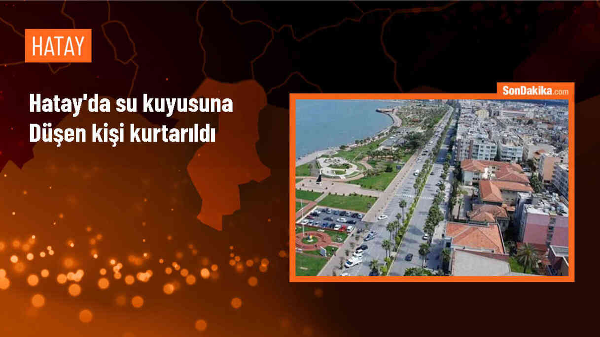 Hatay\'da su kuyusuna düşen kişi itfaiye ekiplerince kurtarıldı