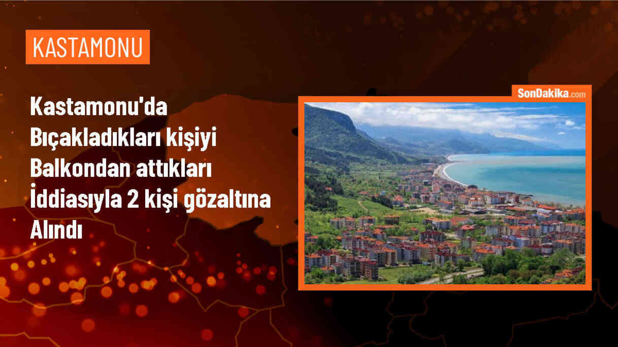 Kastamonu\'da bıçaklanarak balkondan atılan kişi yaralandı, 2 kişi gözaltına alındı