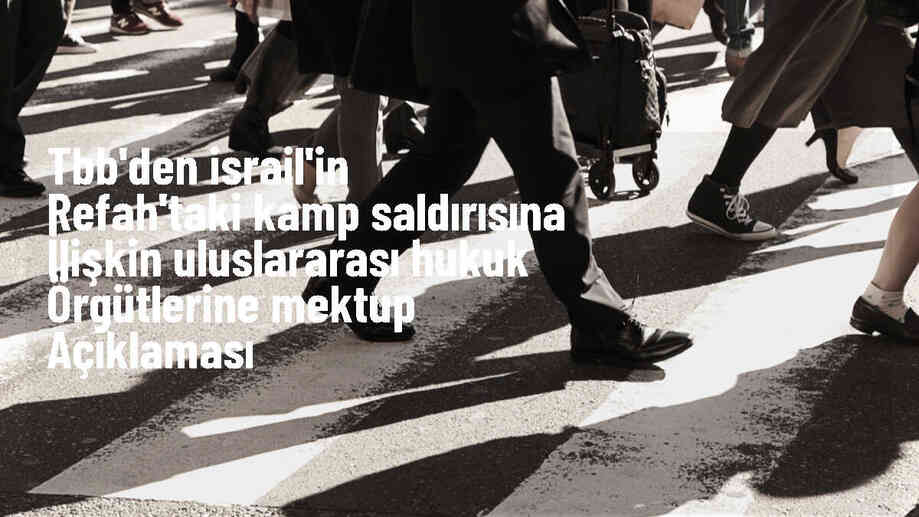 TBB, İsrail\'in Refah\'taki saldırısına ilişkin uluslararası hukuk örgütlerine mektup gönderdi