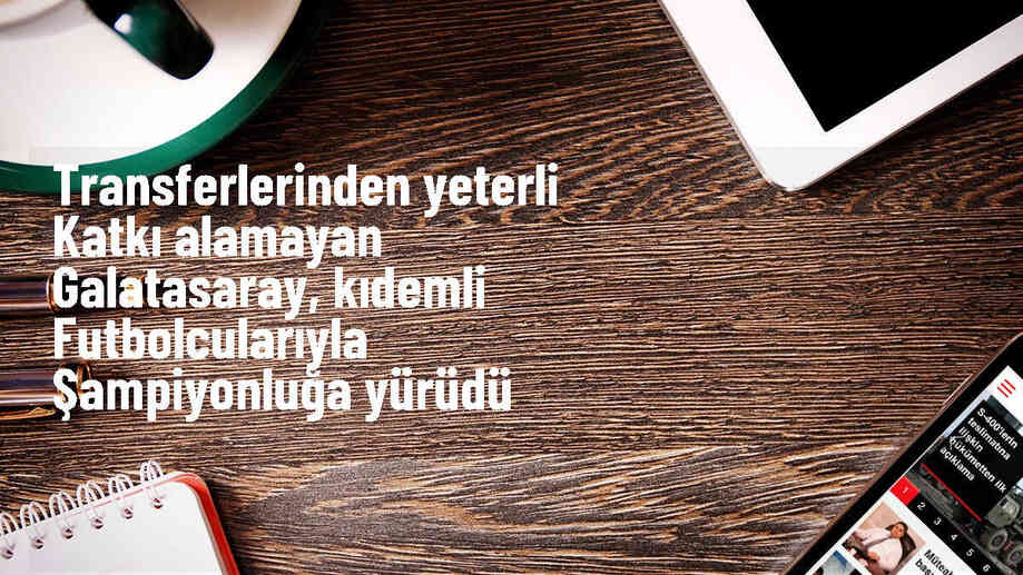 Transferlerinden yeterli katkı alamayan Galatasaray, kıdemli futbolcularıyla şampiyonluğa yürüdü