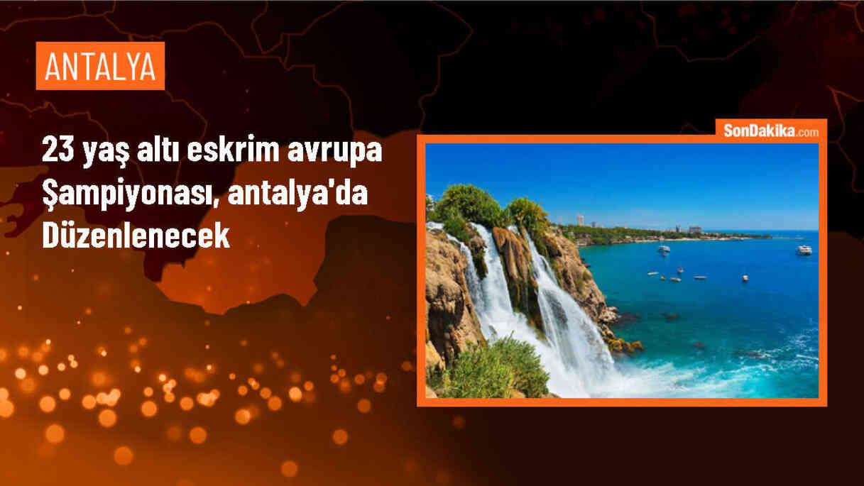 23 Yaş Altı Eskrim Avrupa Şampiyonası Antalya\'da düzenlenecek