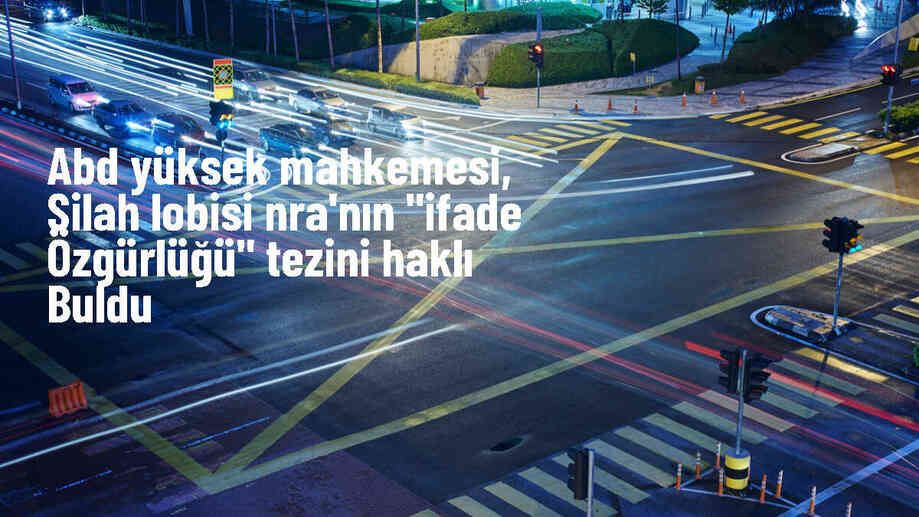 ABD Yüksek Mahkemesi, Ulusal Tüfek Birliği\'nin ifade özgürlüğü hakkını korudu