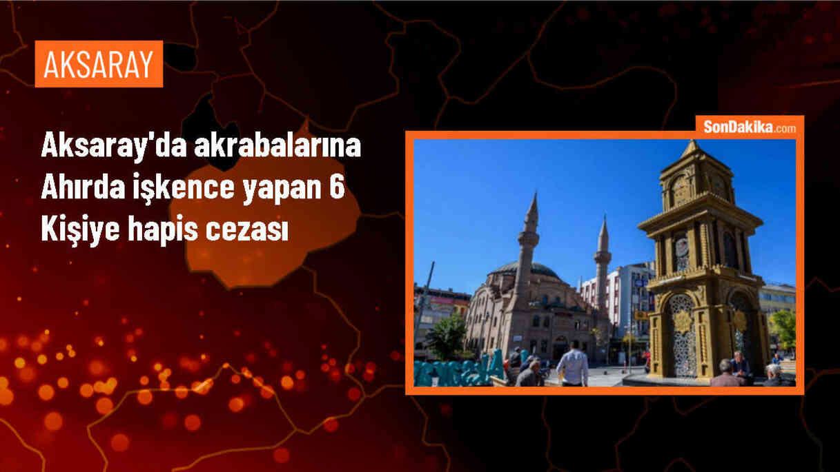 Aksaray\'da Ahırda İşkence Yapan 6 Kişiye Hapis Cezası