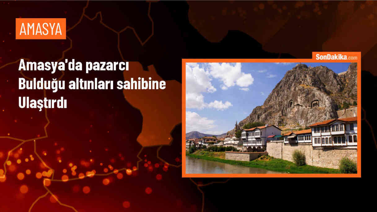 Amasya\'da Pazarcı Yerde Bulduğu Altınları Sahibine Ulaştırdı