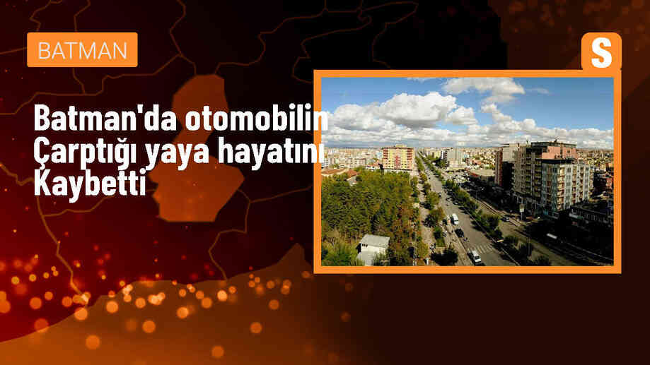 Batman\'da Otomobilin Çarptığı Yaya Hayatını Kaybetti