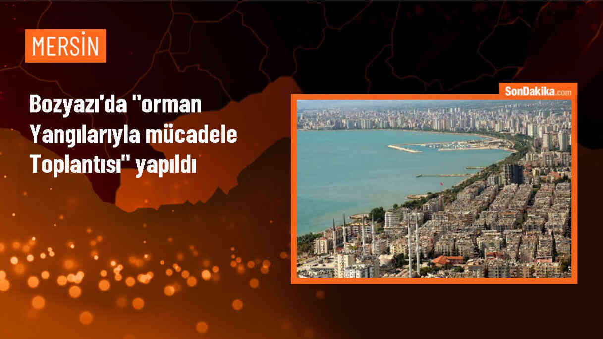 Mersin Bozyazı\'da Orman Yangınlarıyla Mücadele Toplantısı Gerçekleştirildi