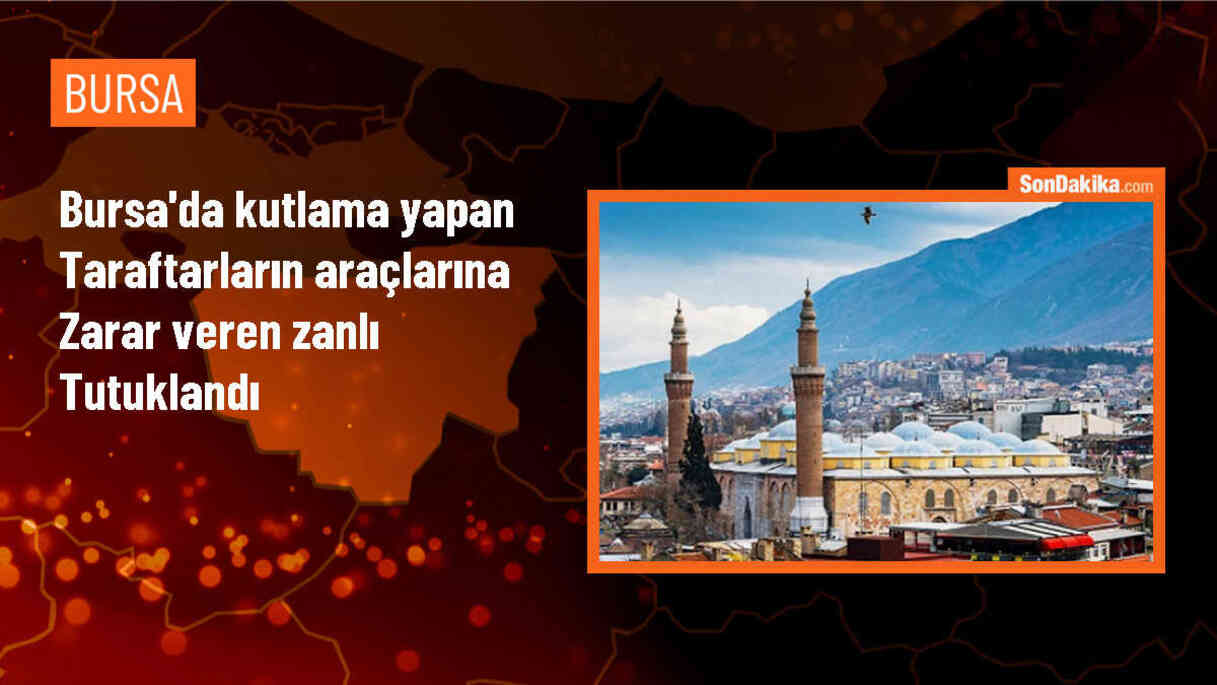 Bursa\'da şampiyonluk kutlaması yapan taraftarların araçlarına zarar veren şüpheli tutuklandı