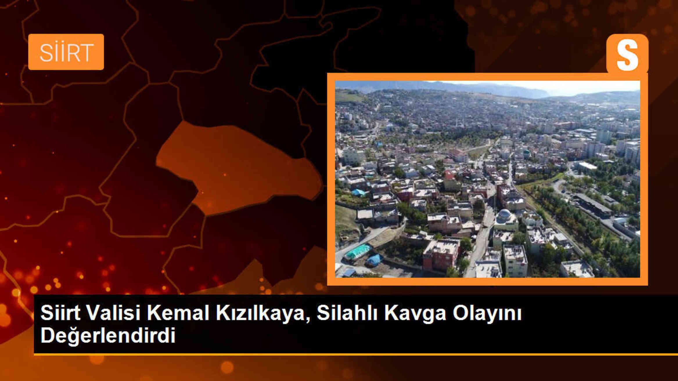Siirt Valisi Kemal Kızılkaya, Silahlı Kavga Olayı Hakkında Açıklama Yaptı
