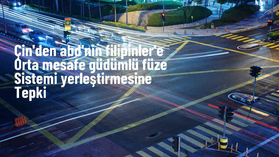 Çin, ABD\'nin Filipinler\'e füze yerleştirmesine tepki gösterdi