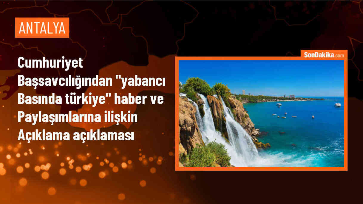 Antalya Cumhuriyet Başsavcılığı, yabancı basında yapılan haberlerin gerçeği yansıtmadığını bildirdi
