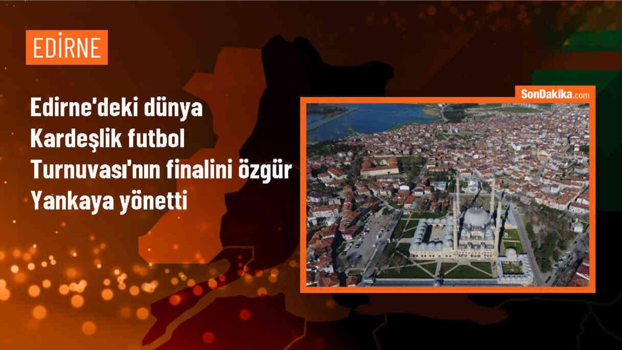 Edirne\'de düzenlenen Uluslararası Öğrenciler Dünya Kardeşlik Futbol Turnuvası\'nın finalini Özgür Yankaya yönetti