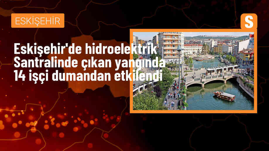 Eskişehir Alpu\'da HES yangınında 14 işçi dumandan etkilendi