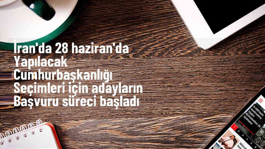 İran\'da Cumhurbaşkanlığı Seçimleri İçin Aday Başvuruları Başladı