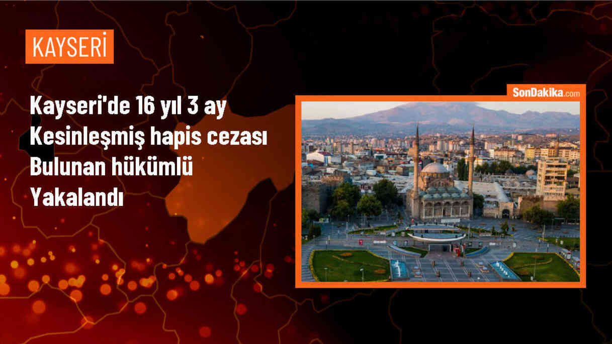 Kayseri\'de 16 yıl 3 ay 20 gün kesinleşmiş hapis cezası bulunan hükümlü yakalandı