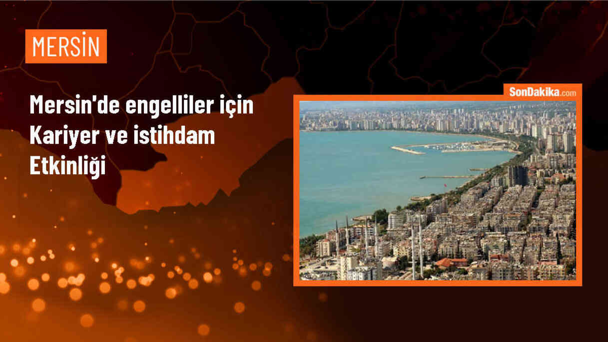 Mersin\'de Engellilere Yönelik Kariyer ve İstihdam Günü Etkinliği Düzenlendi
