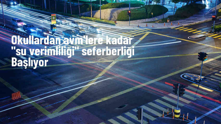 Türkiye, Su Verimliliği Seferberliği Başlatıyor