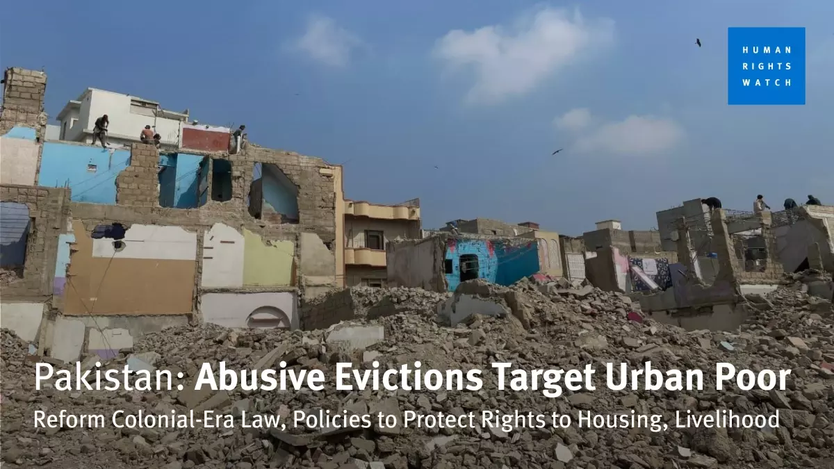 Pakistan\'da Zorla Tahliyeler: İnsan Hakları İzleme Örgütü Raporu