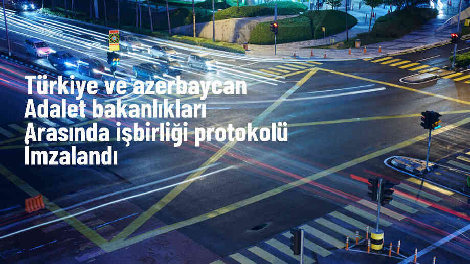 Türkiye ve Azerbaycan Adalet Bakanları arasında işbirliği protokolü imzalandı