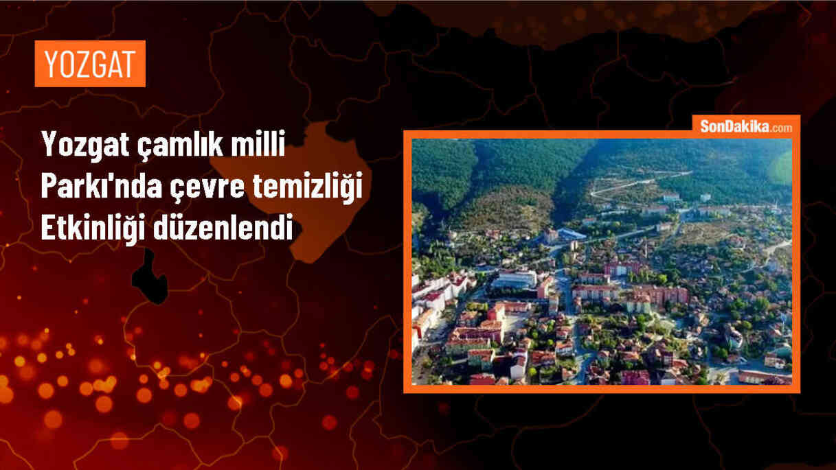 Yozgat Çamlığı Milli Parkı\'nda Temizlik Etkinliği Düzenlendi