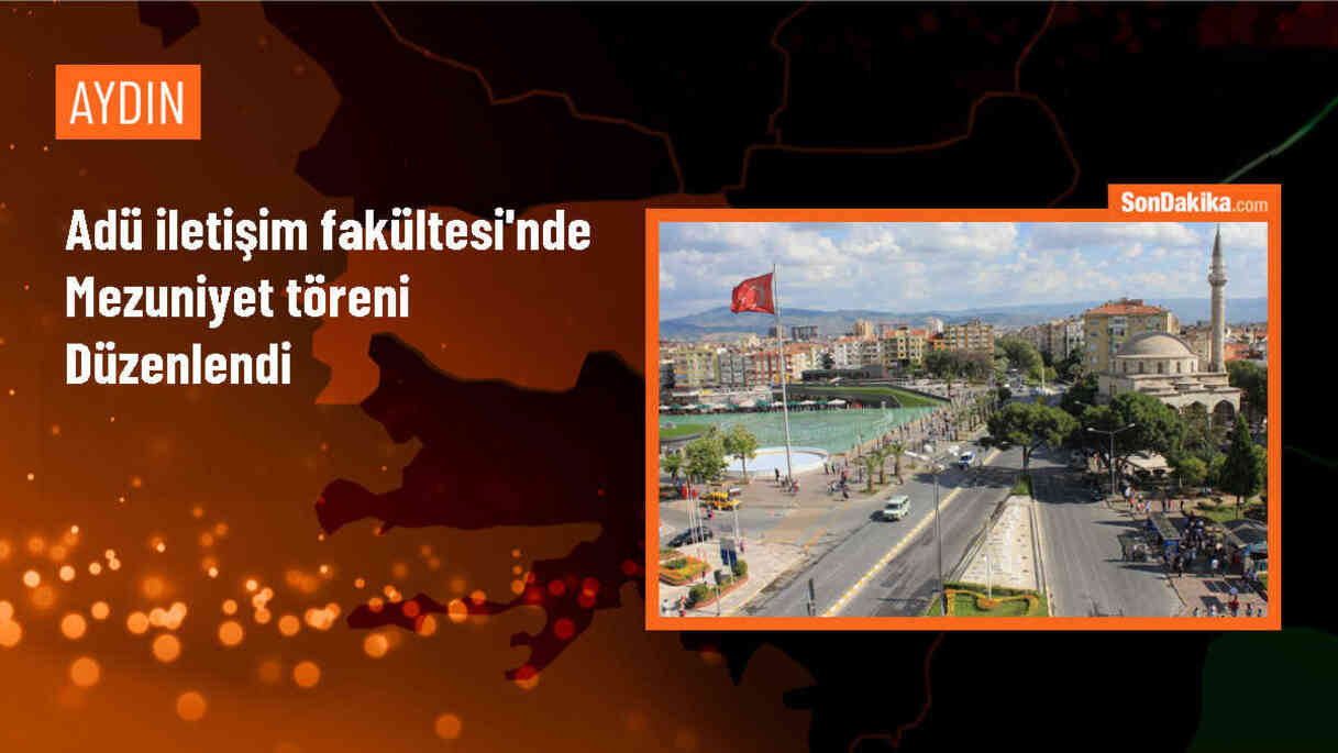ADÜ İletişim Fakültesi Mezuniyet Töreni Düzenlendi