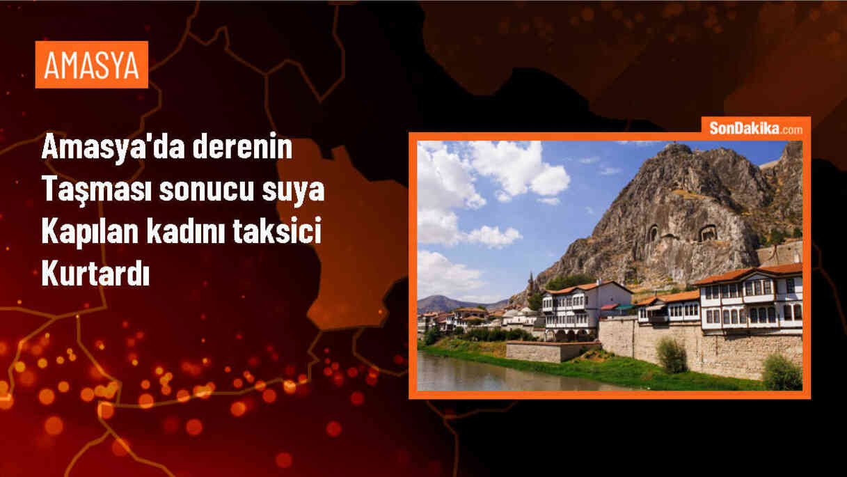 Amasya\'da Taşan Derenin Suyuna Kapılan Kadın Taksici Tarafından Kurtarıldı