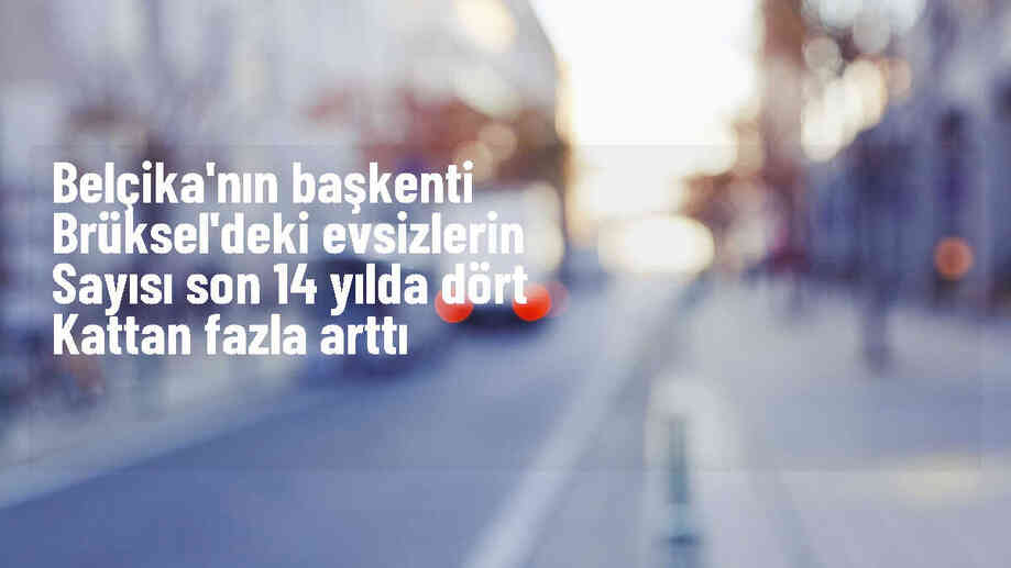 Belçika\'nın başkenti Brüksel\'deki evsizlerin sayısı 4 kat arttı