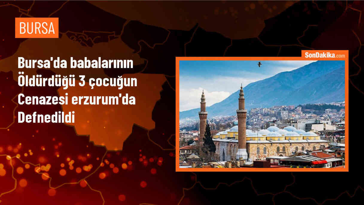 Bursa\'da babası tarafından öldürülen 3 çocuğun cenazeleri Erzurum\'da defnedildi