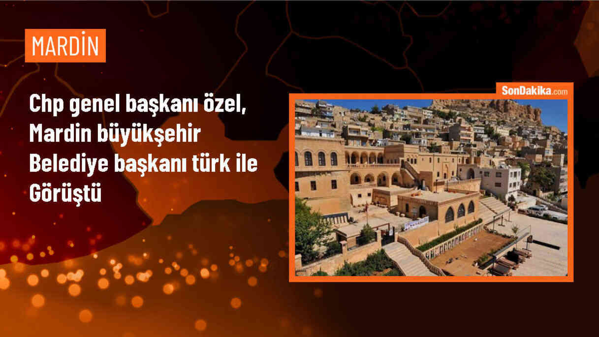 CHP Genel Başkanı Özel, Mardin Büyükşehir Belediye Başkanı Türk ile görüştü