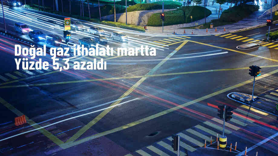 Türkiye\'nin doğal gaz ithalatı martta yüzde 5,3 azaldı