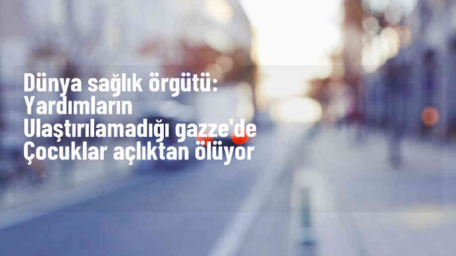 Gazze\'de çocuklar açlıktan ölüyor