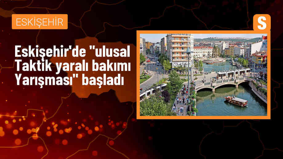 Eskişehir\'de Ulusal Taktik Yaralı Bakımı Yarışması Başladı