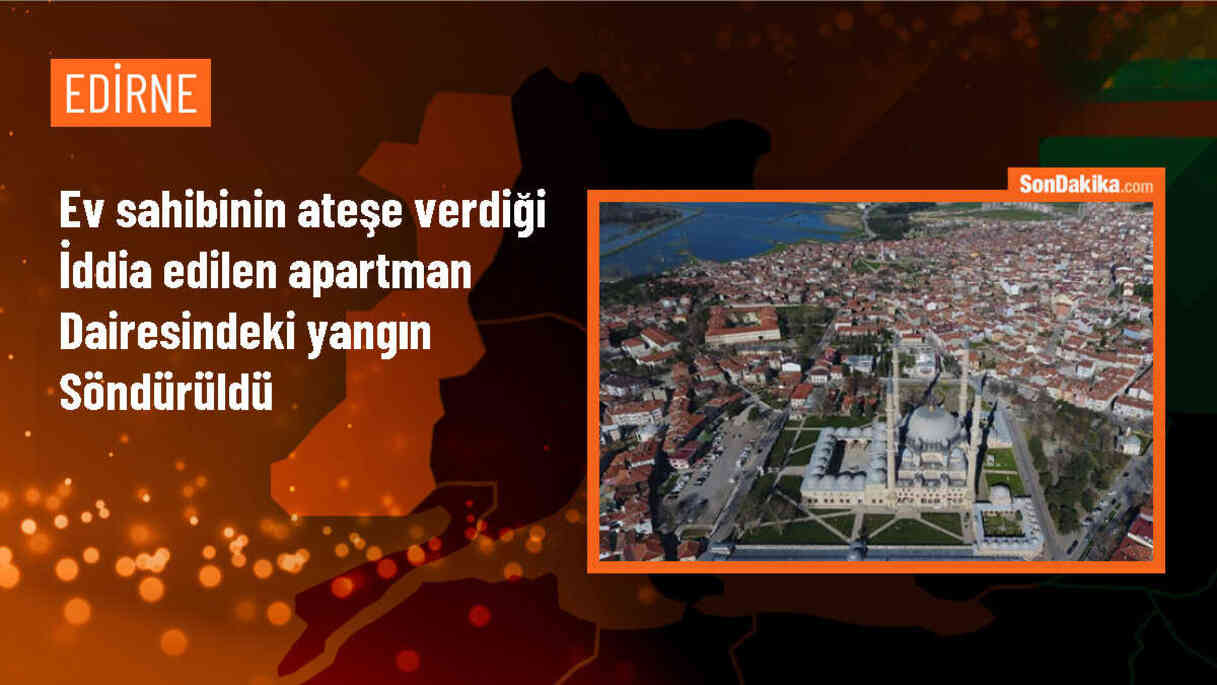 Edirne\'de Ev Sahibinin Ateşe Verdiği Apartmanda Yangın Çıktı
