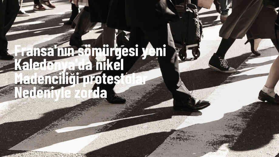 Yeni Kaledonya\'da nikel madenciliği protestoları nedeniyle zor durumda