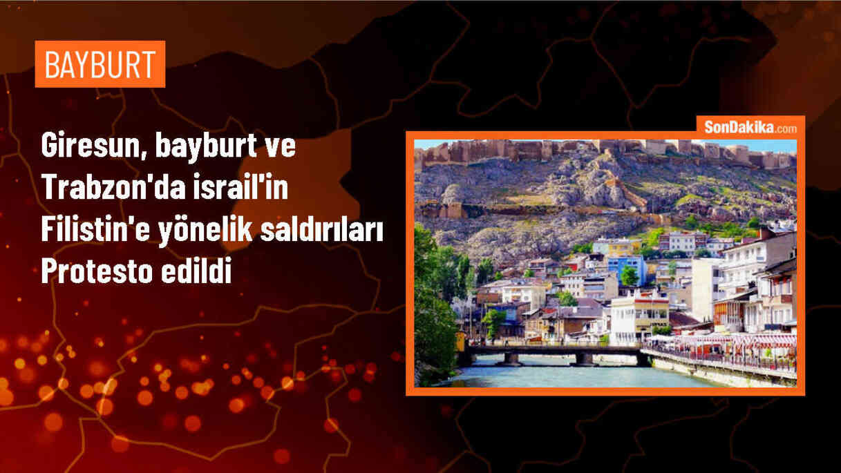 Giresun, Bayburt ve Trabzon\'da İsrail\'in Filistin\'e yönelik saldırıları protesto edildi