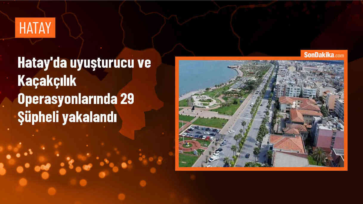 Hatay\'da Uyuşturucu ve Kaçakçılık Operasyonunda 29 Şüpheli Gözaltına Alındı
