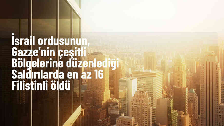 İsrail saldırılarında en az 16 kişi hayatını kaybetti