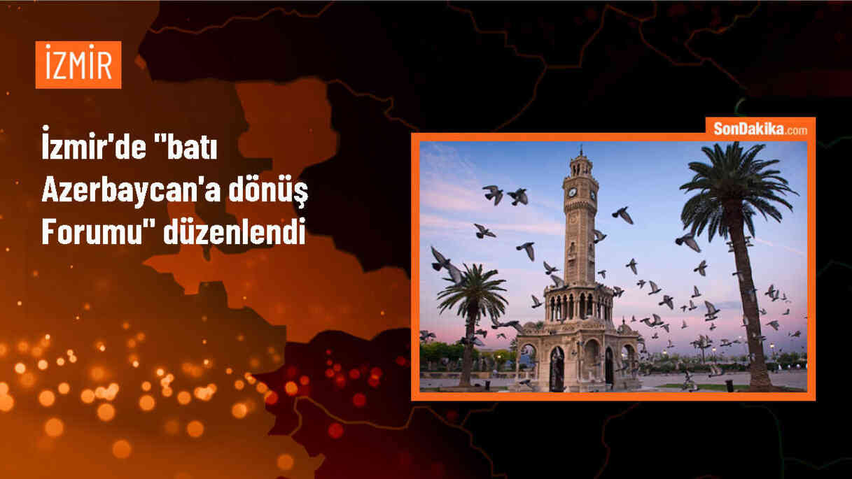 İzmir\'de "Batı Azerbaycan\'a Dönüş Forumu" düzenlendi
