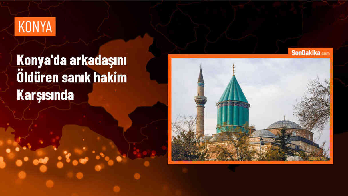 Konya\'da arkadaşını öldürdüğü iddia edilen sanığın yargılanması başladı