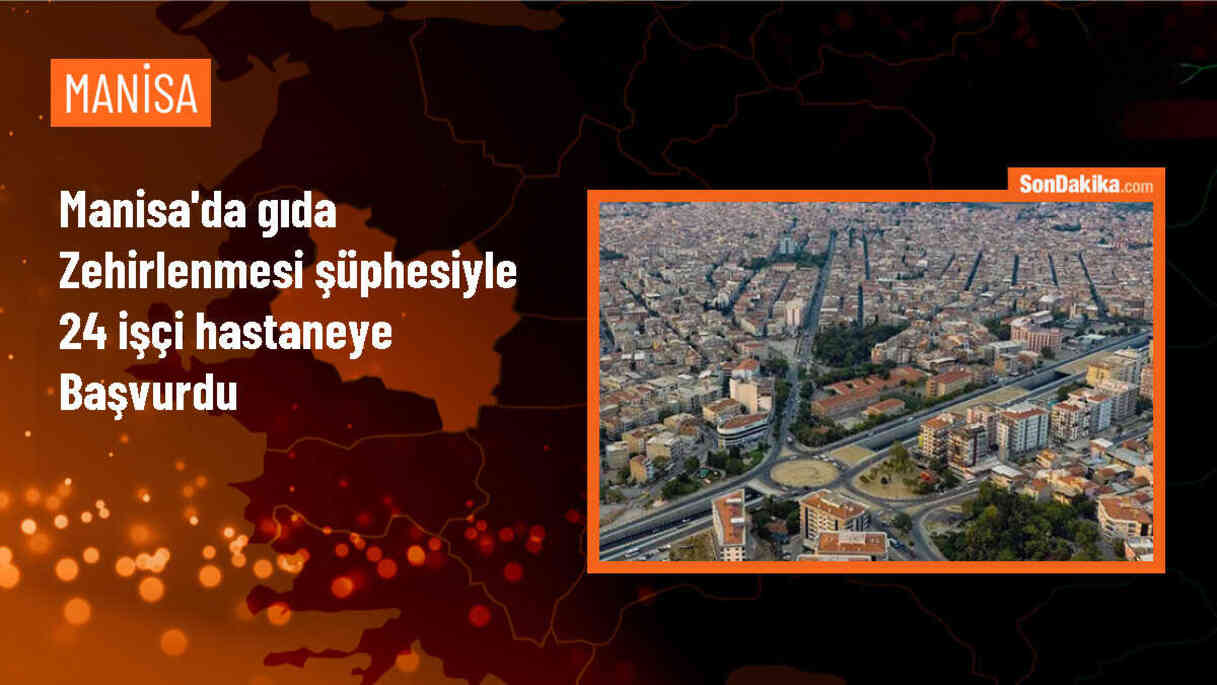 Manisa\'da Fabrikada Yemek Sonrası 24 Kişi Hastaneye Başvurdu