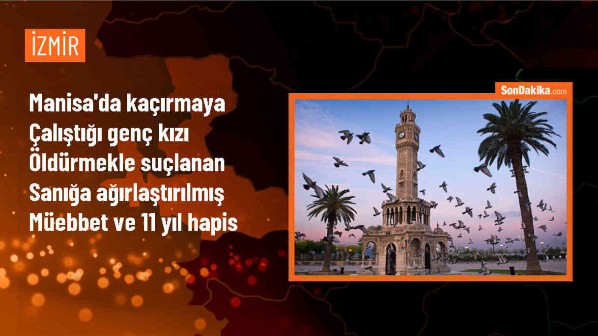 Manisa\'da üniversite öğrencisi kaçırma olayında sanığa ağırlaştırılmış müebbet ve hapis cezası