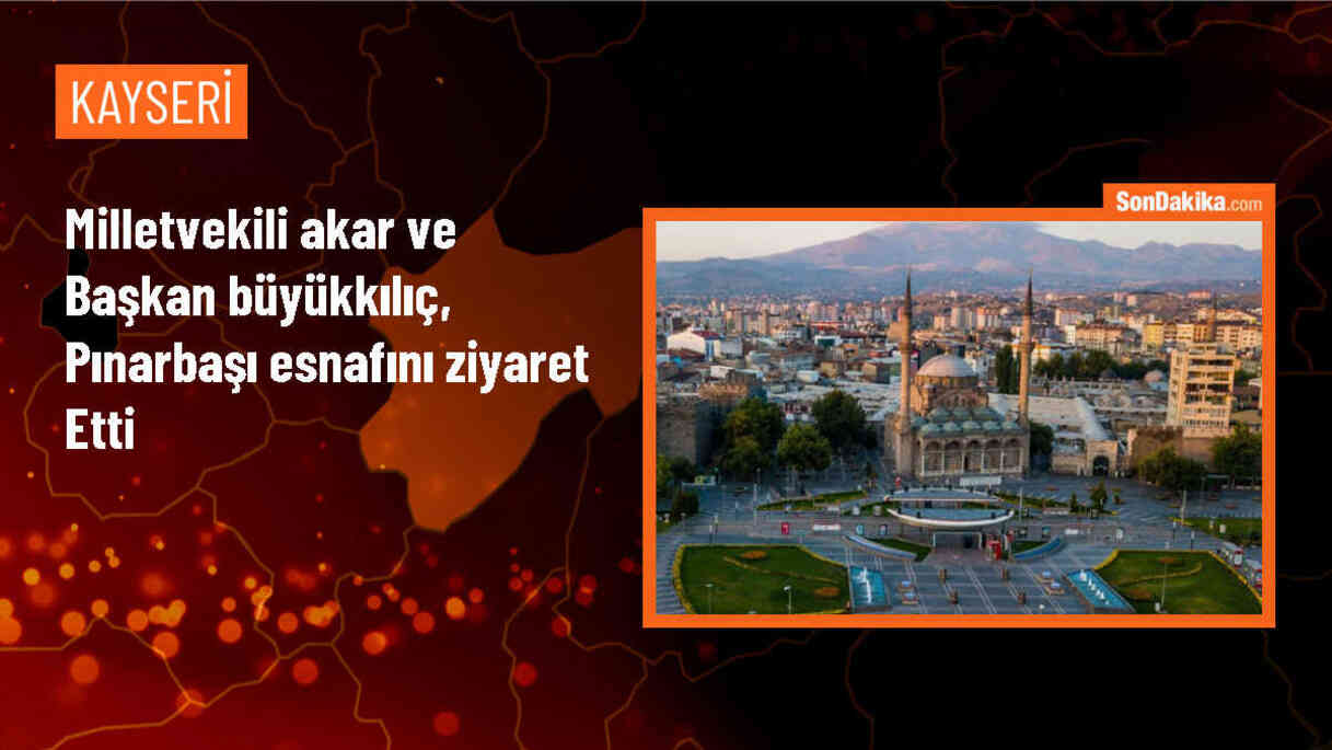 TBMM Milli Savunma Komisyonu Başkanı ve Kayseri Büyükşehir Belediye Başkanı Pınarbaşı\'nda Esnaf Ziyaretinde Bulundu