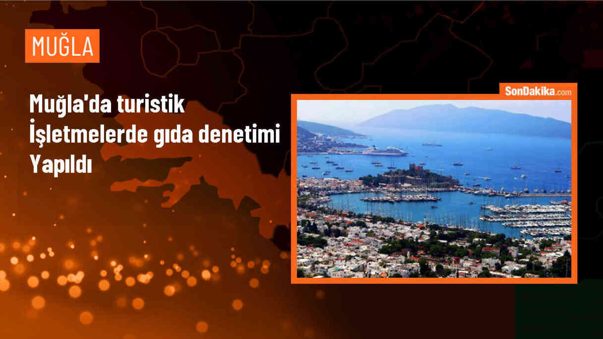 Muğla\'da turistik işletmelerde gıda denetimi yapıldı