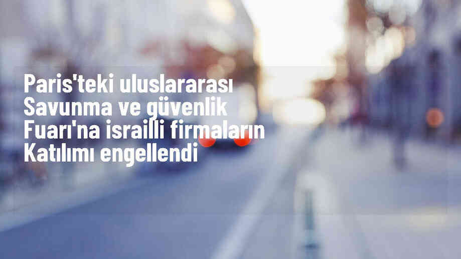 Fransa\'da düzenlenecek fuara İsrailli firmaların katılımı engellendi